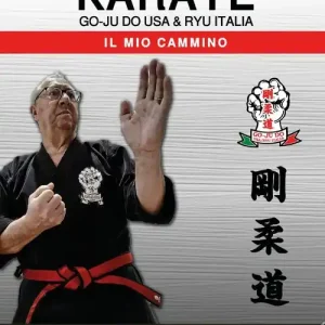 Più Venduto Go Ju Do USA & Ryu Italia. Il mio cammino
