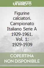 Novità Figurine calciatori. Campionato Italiano Serie A 1929-1961. Vol. 1 1929-1939