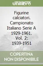 Prezzo Conveniente Figurine calciatori. Campionato Italiano Serie A 1929-1961. Vol. 2 1939-1951