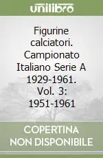 Figurine calciatori. Campionato Italiano Serie A 1929-1961. Vol. 3 1951-1961 Offerta Del Giorno