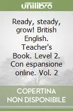 Ready, steady, grow! British English. Teacher‘s Book. Level 2. Con espansione online. Vol. 2 Promozione