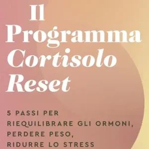 Il Programma Cortisolo Reset. 5 passi per riequilibrare gli ormoni, perdere peso, ridurre lo stress e ritrovare l‘energia Ordina Subito