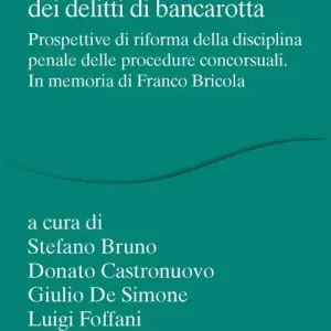 Codice della crisi d‘impresa e dell‘insolvenza e crisi dei delitti di bancarotta. Prospettive di riforma della disciplina penale delle procedure concorsuali. In memoria di Franco Bricola Spedizione Espresso