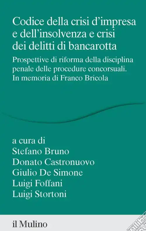 Codice della crisi d‘impresa e dell‘insolvenza e crisi dei delitti di bancarotta. Prospettive di riforma della disciplina penale delle procedure concorsuali. In memoria di Franco Bricola Spedizione Espresso