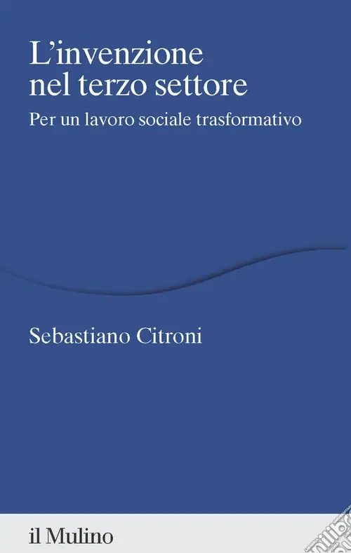 L‘invenzione nel terzo settore. Per un lavoro sociale trasformativo Reso Gratuito