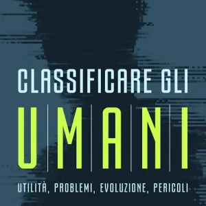 Classificare gli umani. Utilità, problemi, evoluzione e pericoli Soddisfatti O Rimborsati