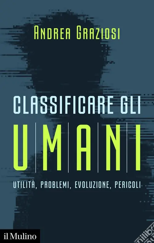 Classificare gli umani. Utilità, problemi, evoluzione e pericoli Soddisfatti O Rimborsati