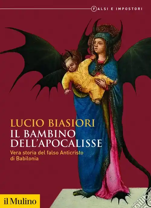 Compra Adesso Il bambino dell‘apocalisse. Vera storia del falso Anticristo di Babilonia. Falsi e impostori