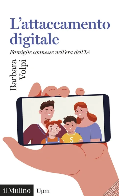 L‘attaccamento digitale. Famiglie connesse nell‘era dell‘IA Non Perdere