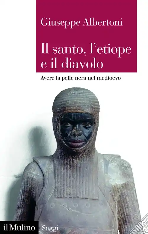 Il santo, l‘etiope e il diavolo. Avere la pelle nera nel Medioevo Novità