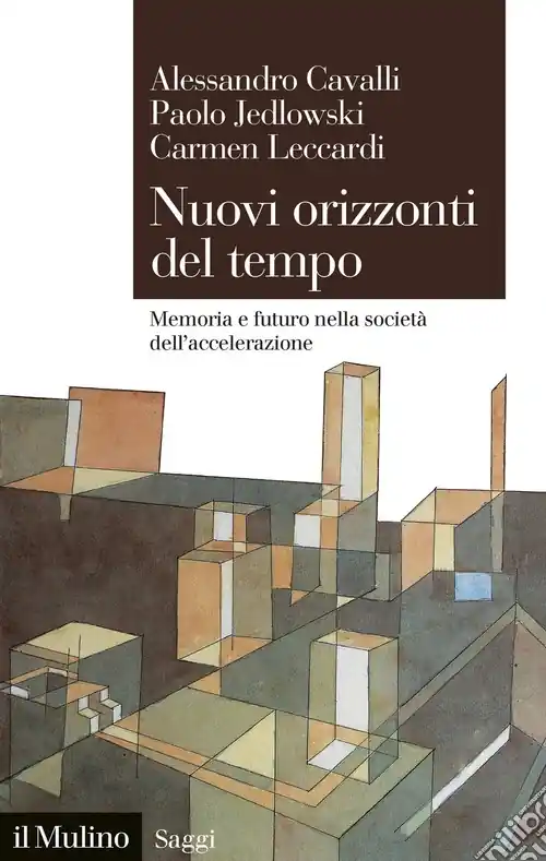 Nuovi orizzonti del tempo. Memoria e futuro nella società dell‘accelerazione Ultima Occasione