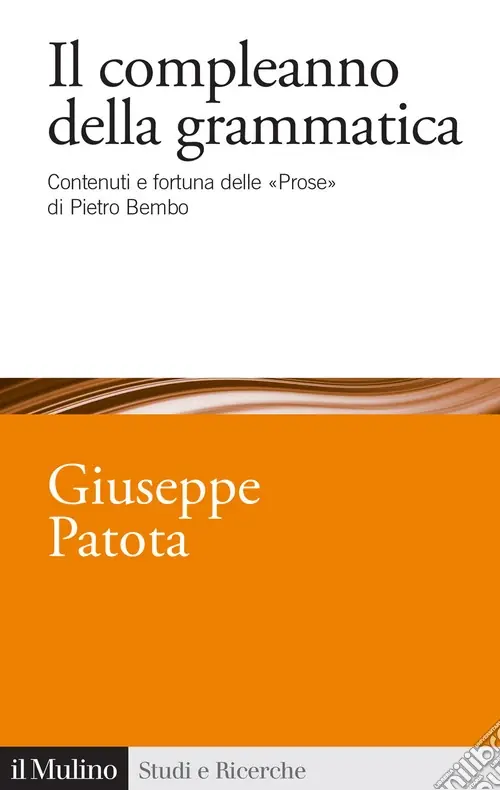 Offerta Speciale Il compleanno della grammatica. Contenuti e fortuna delle «Prose» di Pietro Bembo