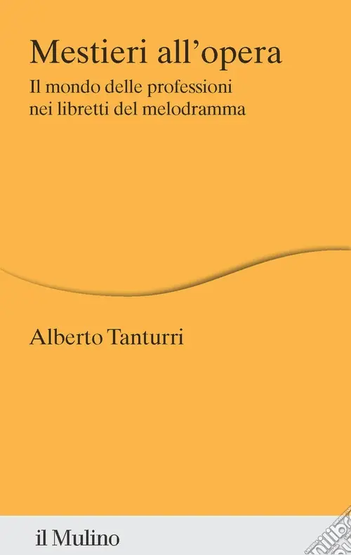 Mestieri all‘opera. Il mondo delle professioni nei libretti del melodramma Compra Adesso