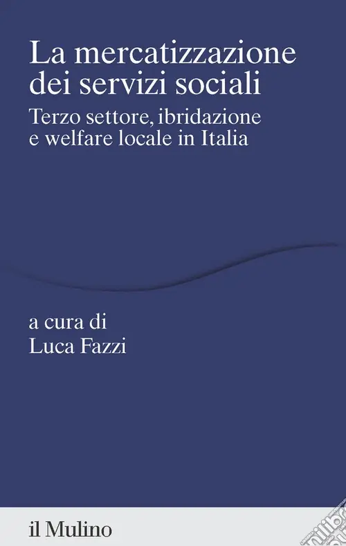 La mercatizzazione dei servizi sociali. Terzo settore, ibridazione e welfare locale in Italia Direttamente Dal Produttore