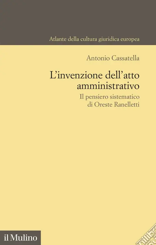L‘invenzione dell‘atto amministrativo. Il pensiero sistematico di Oreste Ranelletti Compra Oggi Stesso