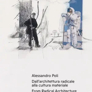 Spedizione Espresso Alessandro Poli. Dall‘architettura radicale alla cultura materiale-From radical architecture to material culture. Ediz. bilingue