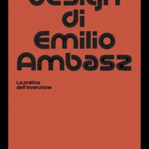 Compra Oggi Stesso Il design di Emilio Ambasz. La pratica dell‘invenzione