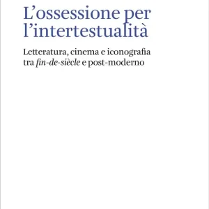 Soddisfatti O Rimborsati L‘ossessione per l‘intertestualità. Letteratura, cinema e iconografia tra fin-de-siècle e post-moderno