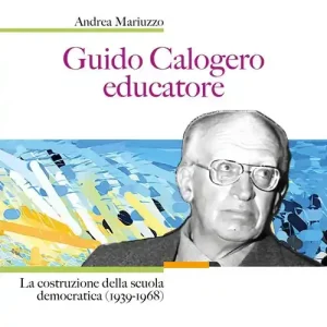 Reso Gratuito Guido Calogero educatore. La costruzione della scuola democratica (1939-1968)