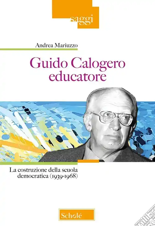 Reso Gratuito Guido Calogero educatore. La costruzione della scuola democratica (1939-1968)