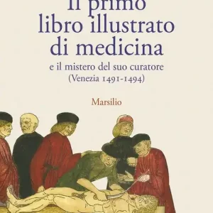 Vendita Finale Il primo libro illustrato di medicina e il mistero del suo curatore (Venezia 1491-1494)