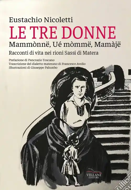 Le tre donne, Mammònne, wé mòmme, mamaje. Racconti di vita nei rioni Sassi di Matera Esclusivo