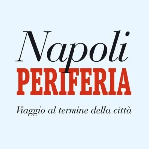 Promo Stagionale Napoli periferia. Viaggio al termine della città