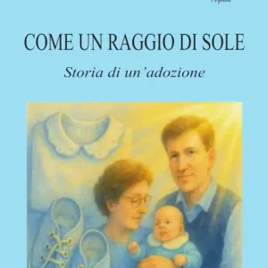 Popolare Come un raggio di sole. Storia di un‘adozione