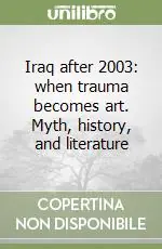 Iraq after 2003 when trauma becomes art. Myth, history, and literature Occasione