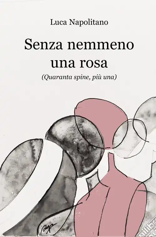 Compra Online Senza nemmeno una rosa. (Quaranta spine, più una)