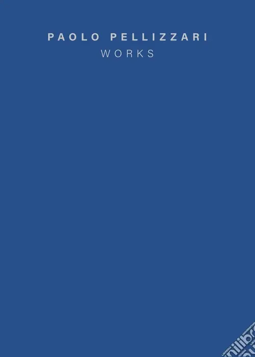 Offerta Paolo Pellizzari. Works. Ediz. italiana e inglese