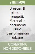 Prezzo Di Fabbrica Brescia. Il piano e i progetti. Materiali e documenti sulle trasformazioni urbane