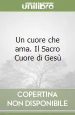 Più Venduto Un cuore che ama. Il Sacro Cuore di Gesù