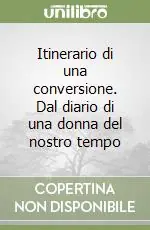 Subito Disponibile Itinerario di una conversione. Dal diario di una donna del nostro tempo
