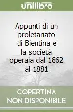 Esclusivo Appunti di un proletariato di Bientina e la società operaia dal 1862 al 1881