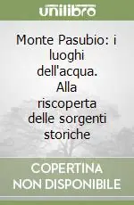 Occasione Imperdibile Monte Pasubio i luoghi dell‘acqua. Alla riscoperta delle sorgenti storiche