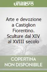 Arte e devozione a Castiglion Fiorentino. Sculture dal XIV al XVIII secolo Spedizione Espresso