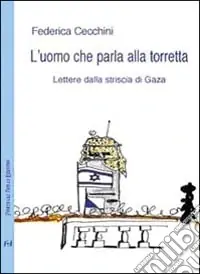 Economico L‘uomo che parla alla torretta. Lettere dalla striscia di Gaza