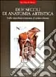 Offerta Lampo Due secoli di anatomia artistica. Dalla macchina corporea al corpo vissuto