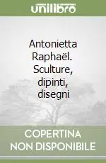 Esclusivo Antonietta Raphaël. Sculture, dipinti, disegni
