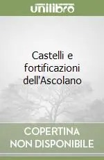 Castelli e fortificazioni dell‘Ascolano Direttamente Dal Produttore