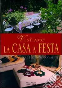 Occasione Imperdibile Idee e atmosfere per una festa in casa. Addobbi per ogni occasione. Ediz. illustrata
