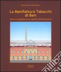 La manifattura tabacchi di Bari. Storia e progetto di un opificio del Novecento Quantità Limitata