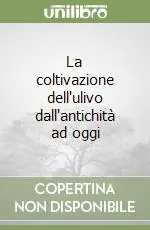 La coltivazione dell‘ulivo dall‘antichità ad oggi Acquista Ora