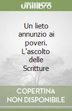 Un lieto annunzio ai poveri. L‘ascolto delle Scritture Nuova Collezione
