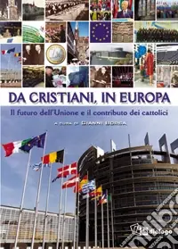 Da cristiani, in Europa. Il futuro dell‘Unione e il contributo dei cattolici Must-Have