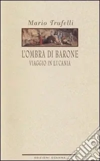 Occasione Imperdibile L‘ombra di Barone. Viaggio in Lucania