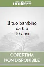 Subito Disponibile Il tuo bambino da 0 a 10 anni