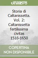 Prezzo Ridotto Storia di Caltanissetta. Vol. 2 Caltanissetta fertilissima civitas 1516-1650
