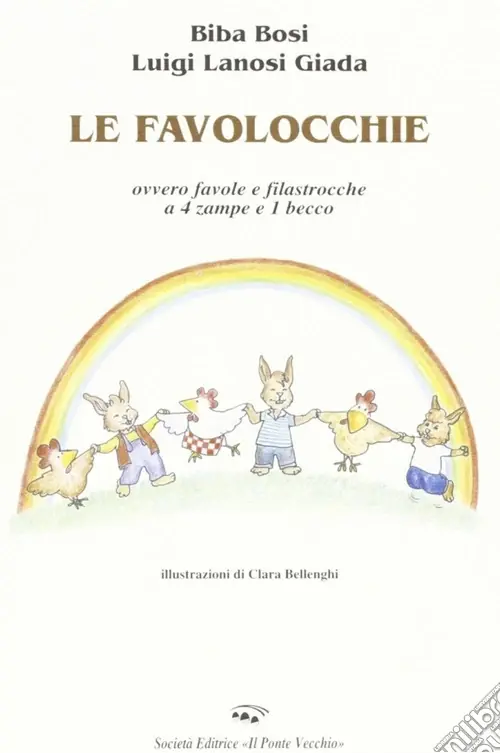 Le favolocchie. Ovvero favole e filastrocche a 4 zampe e 1 becco Subito Disponibile